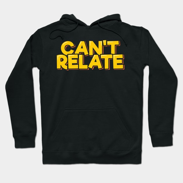 Can't Relate Hoodie by ardp13